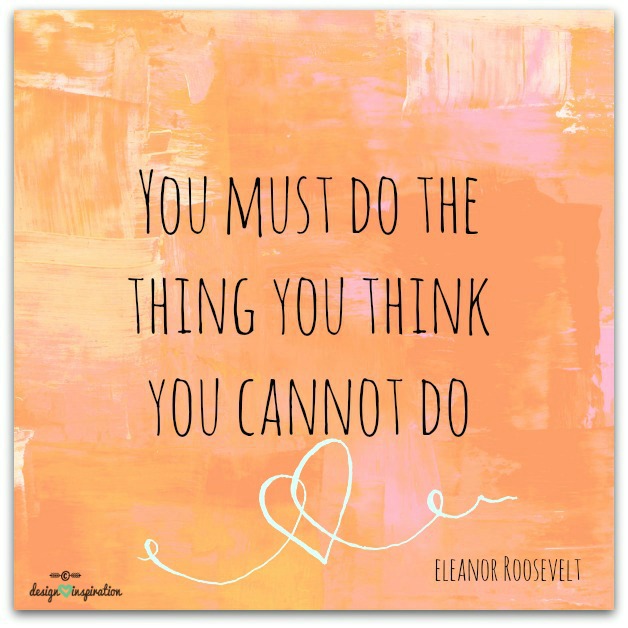 Do the thing you think you cannot do